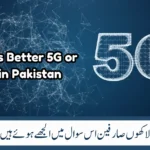 Which Is Better 5G or LTE in Pakistan? Honest Answer Based on Reality